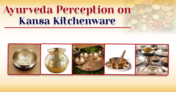Ayurveda Perception on Kansa Kitchenware