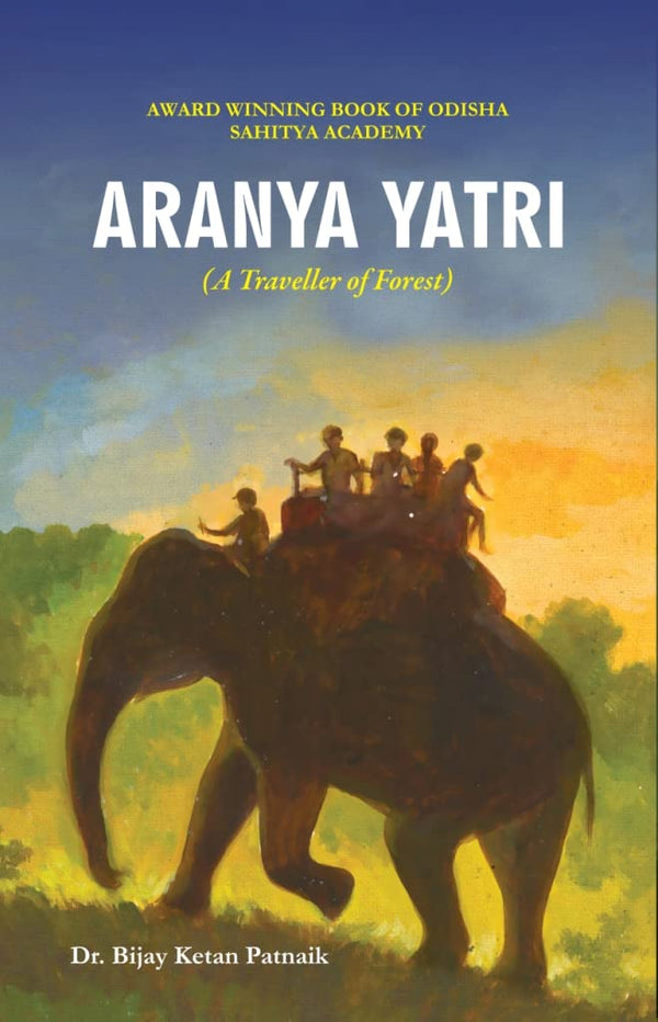 Aranya Yatri (A Traveller of Forest) By Dr. Bijay Ketan Patnaik.