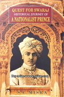 Quest For Swaraj Historical Journey Of a Nationalist Prince By S. C. Mishra.