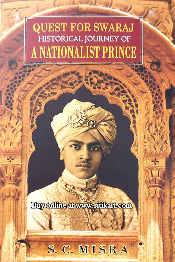 Quest For Swaraj Historical Journey Of a Nationalist Prince By S. C. Mishra.