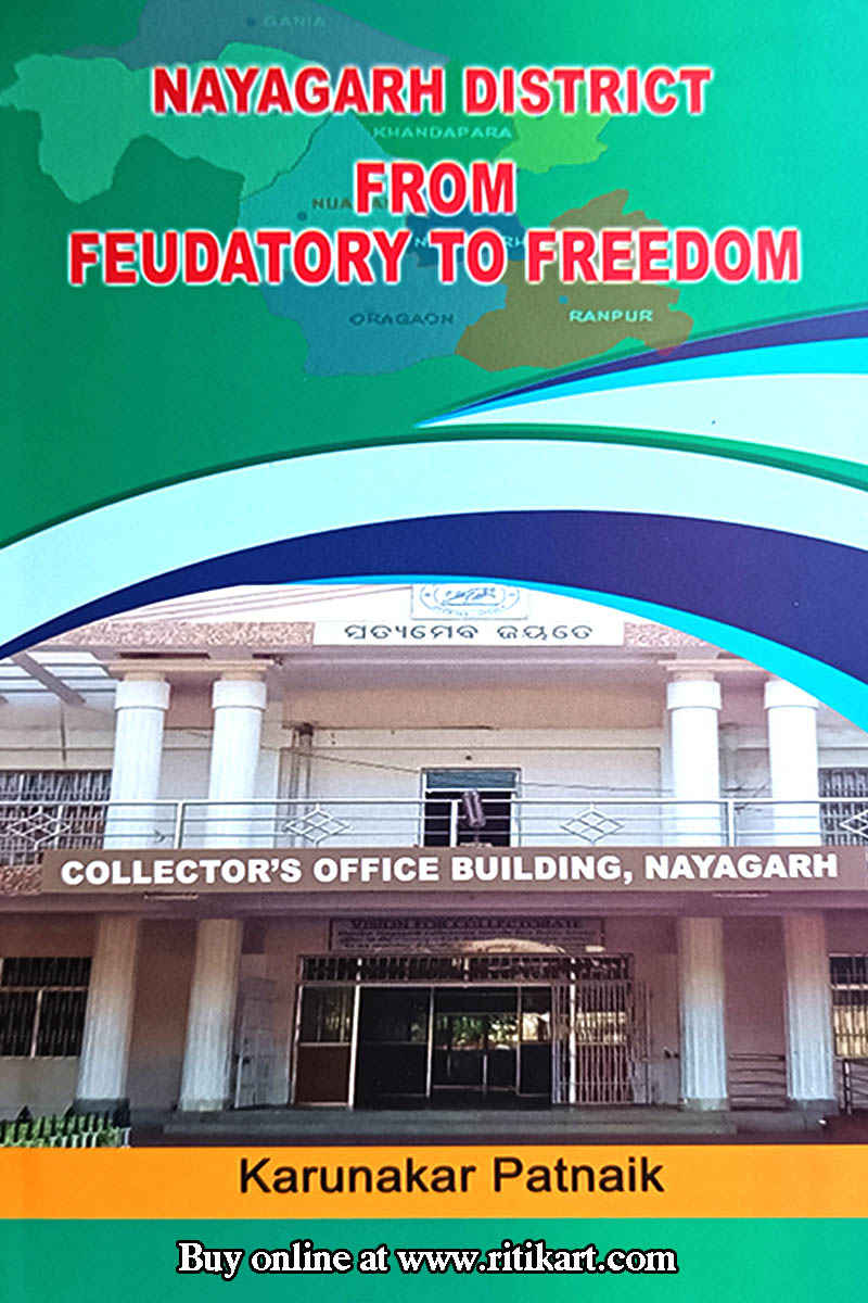 Nayagarh District From Feudatory to Freedom  by Karunakar Patnaik