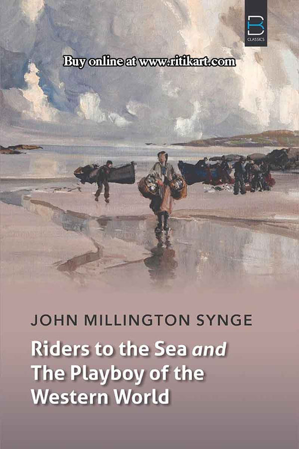 Riders to the Sea and The Playboy of the Western World By  Follow J. M. Synge.