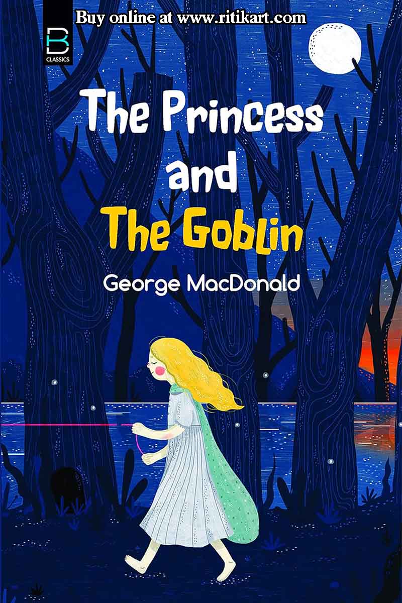 The Princess and the Goblin By George Macdonald.