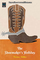 The Shoemaker's Holiday By Thomas Dekker.