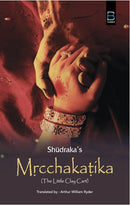 Shudraka's Mrcchakatika (The Little Clay Cart) By Arthur William Ryder.