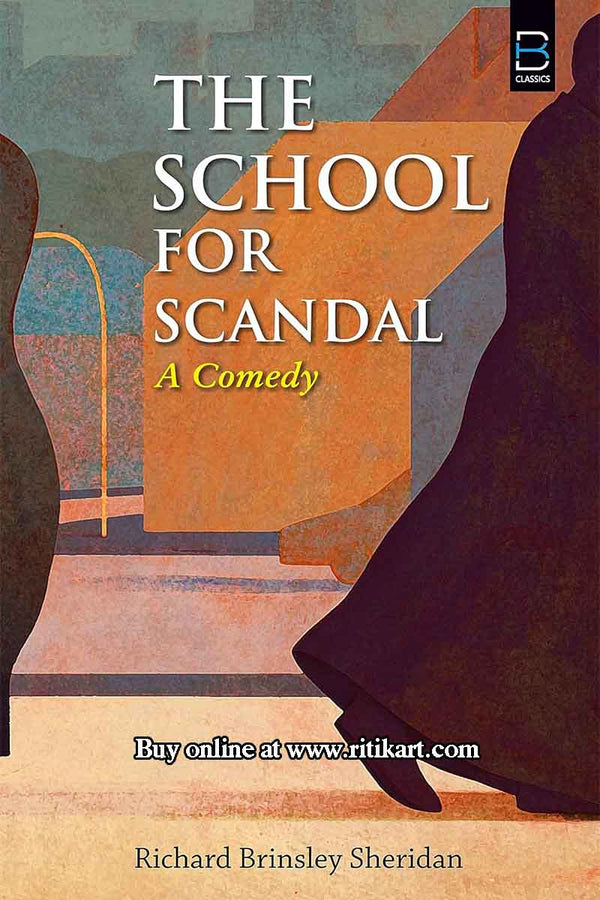 The School for Scandal By Richard Brinsley Sheridan.