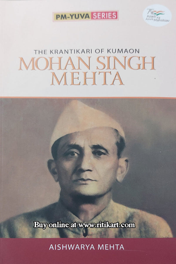 The Krantikari of Kumaon Mohan Singh Mehta By Aishwarya Mehta.