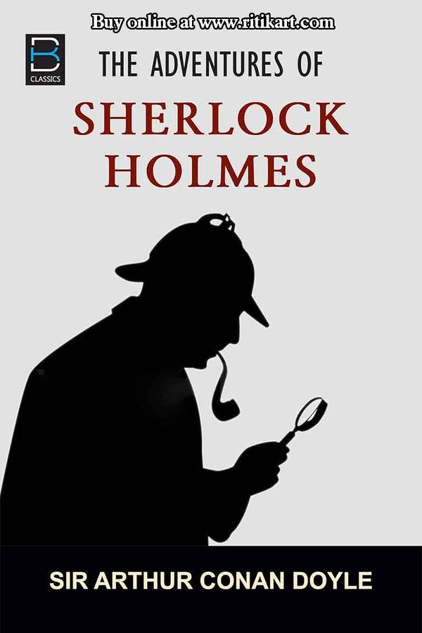 The Adventure Of Sherlock Holmes By Sir Arthur Conan Doyle.