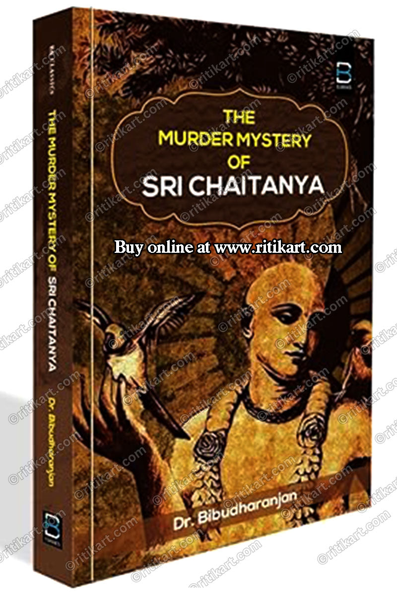 The Murder Mystery of Sri Chaitanya by Dr. Bibudharanjan