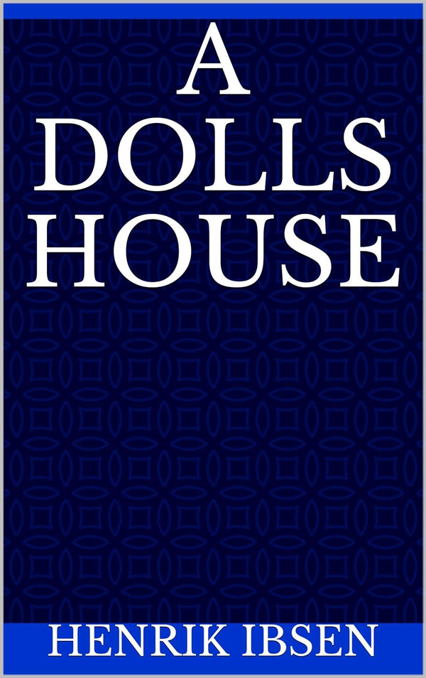 A Dolls House By Henrik Ibsen.