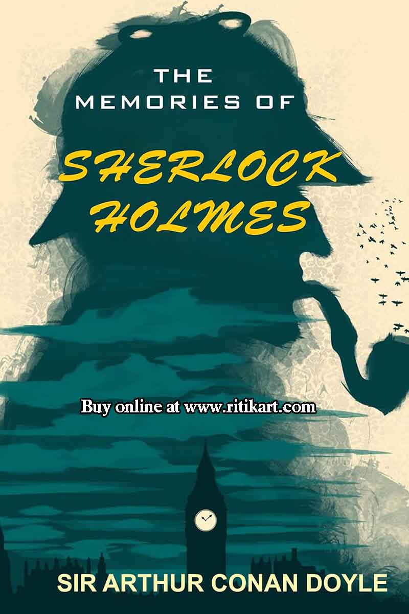 The Memories Of Sherlock Holmes By Sir Arthur Conan Doyle.