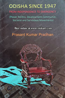 Odisha Since 1947(From Independence to Emergency by Prasant Kumar Pradhan