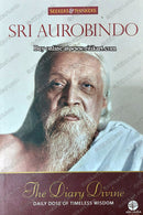 Sri Aurobindo: The Diary Divine Daily Dose Of Timeless Wisdom by Ramesh Bijlani