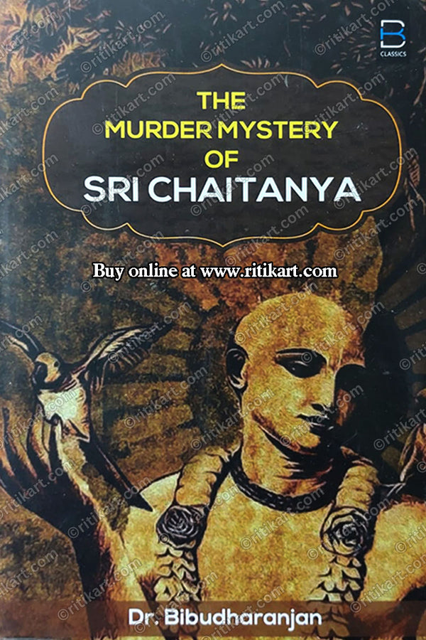 The Murder Mystery of Sri Chaitanya by Dr. Bibudharanjan