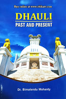 Dhauli Past and Present by Dr. Bimalendu Mohanty